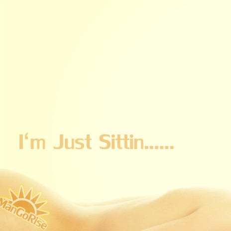 I'm Just Sittin | Boomplay Music