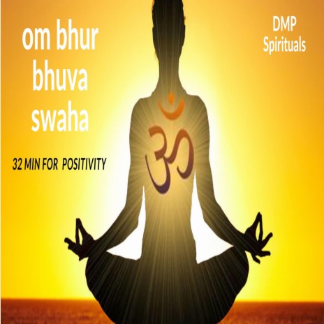 Om Bhur Bhuva Swaha (32 min Positivity mix) | Boomplay Music