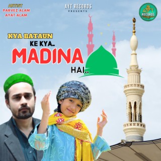 Kya Bataun Ke Kya Madina Hai