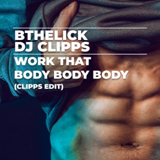 Work That Body Body Body (Clipps Edit)