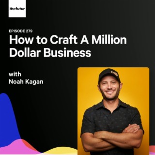 279 - How to Craft A Million Dollar Business - With Noah Kagan