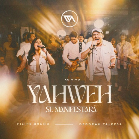 Yahweh Se Manifestará (Ao Vivo) ft. Filipe Bruno & Deborah Taleesa | Boomplay Music