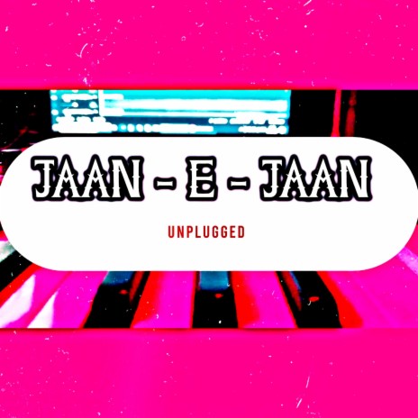 JAAN - E - JAAN (UNPLUGGED) | Boomplay Music