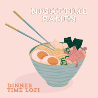 Nighttime Ramen: Oriental Chill Vibes, Dinner Time LoFi