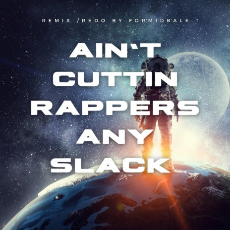 Ain't Cuttin Rappers Any Slack V2
