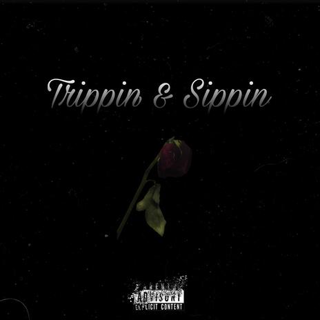 Trippin & Sippin | Boomplay Music