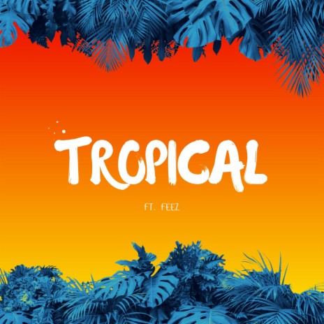 Tropical ft. Feez & Cirrrcle