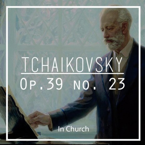 Tchaikovsky: Op. 39 No. 23 In Church