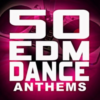 50 Dance EDM Anthems