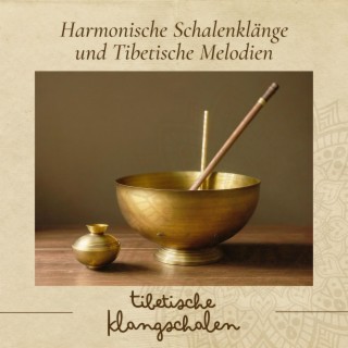 Tibetische Klangschalen - Harmonische Schalenklänge und Tibetische Melodien