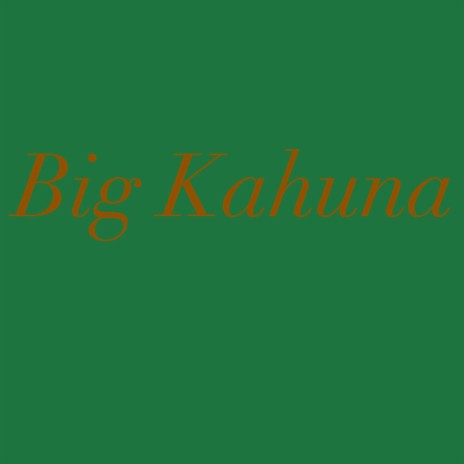 BIG KAHUNA