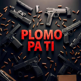 Plomo Pa Ti