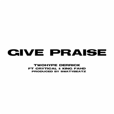 Give Praise ft. Crytical & King Fahd