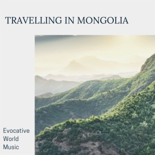 Travelling in Mongolia: Evocative World Music