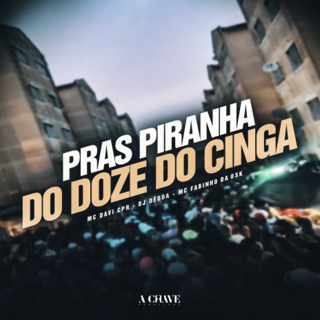 Pras Piranha do Doze do Cinga ft. MC Davi CPR & MC Fabinho da Osk | Boomplay Music