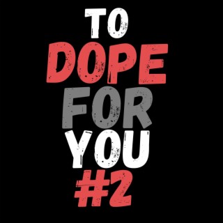 To Dope For You #2