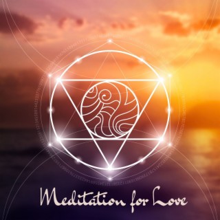 Meditation for Love - Sweet and Calming Songs for Meditation Sanctuary