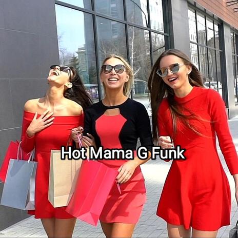 Hot Mama G Funk | Boomplay Music