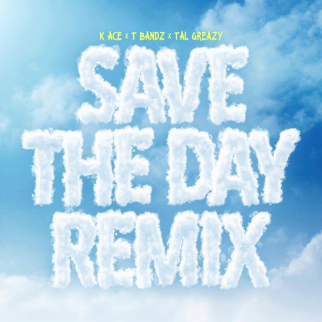 Save the day (Remix) ft. K ace & T bandz | Boomplay Music