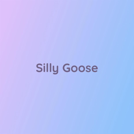 Silly Goose | Boomplay Music