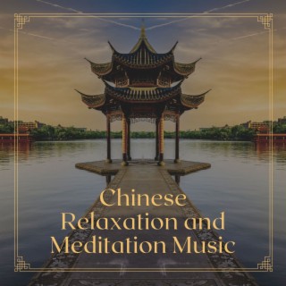 Chinese Relaxation and Meditation Music: Asian Vibes and Music for Mindfulness