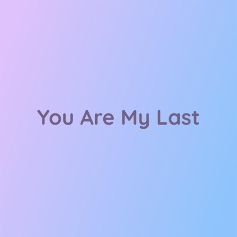 You Are My Last | Boomplay Music