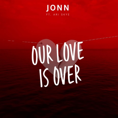 Our Love Is Over ft. Ari Skye | Boomplay Music