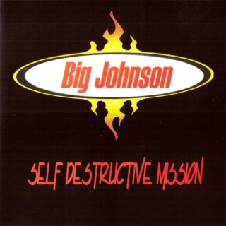 Big Johnson Self Destructive Mission