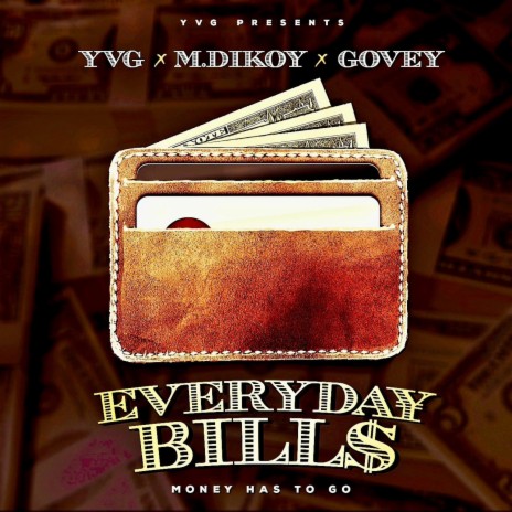 Everyday Bills (Money Has To Go) ft. YVG & M.dikoy | Boomplay Music