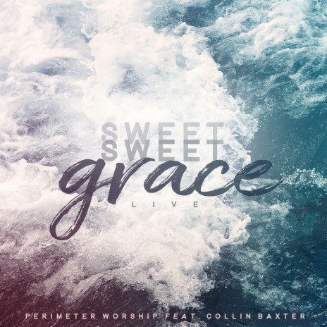 Sweet Sweet Grace (Live) ft. Collin Baxter | Boomplay Music