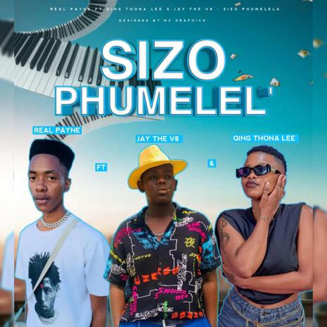 SIZO PHUMELELA ft. QING THONA LEE & JAY THE V8 | Boomplay Music