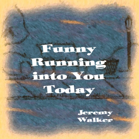 Funny Running Into You Today | Boomplay Music