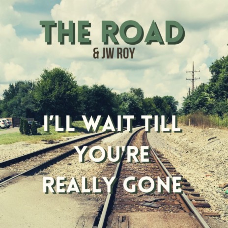 I'll Wait Till You're Really Gone ft. JW Roy | Boomplay Music