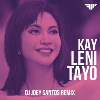 Kay Leni Tayo (DJ Joey Santos Remix)