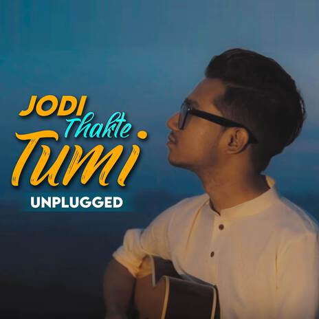 Jodi Thakte Tumi (Unplugged) | Boomplay Music