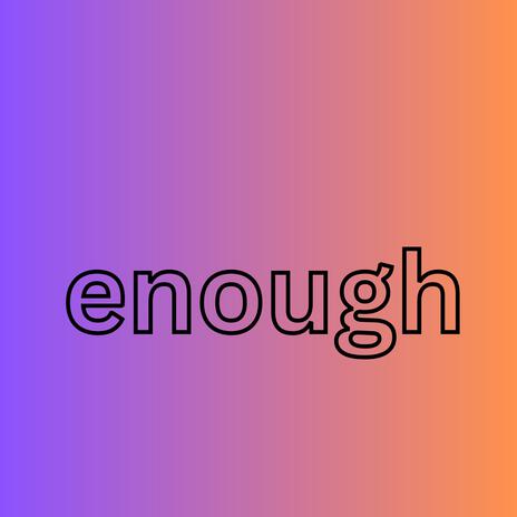 Enough | Boomplay Music