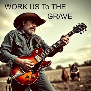 Work Us to the Grave (Radio Edit)