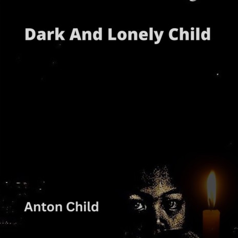 Dark And Lonely Child | Boomplay Music
