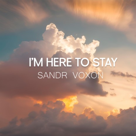 I'm Here To Stay | Boomplay Music