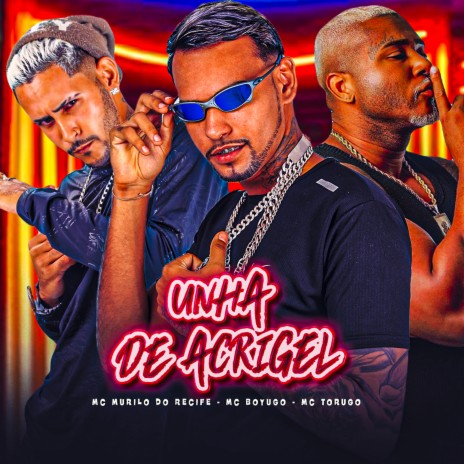 Unha de Acrigel ft. Mc Murilo do Recife & Mc Torugo | Boomplay Music