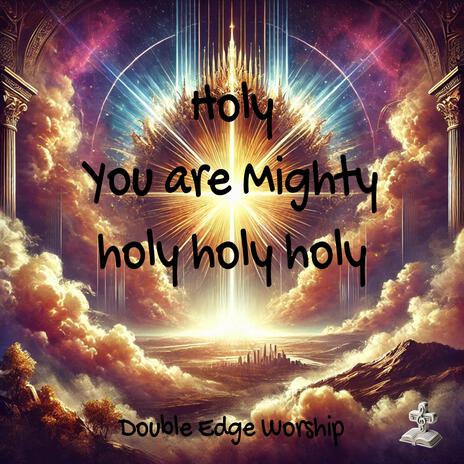 Holy You are Mighty | Boomplay Music