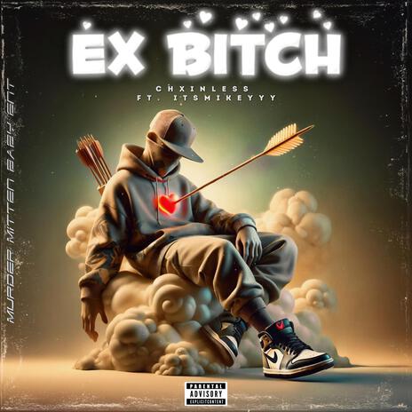 EX BITCH ft. ItsMikeyyy | Boomplay Music