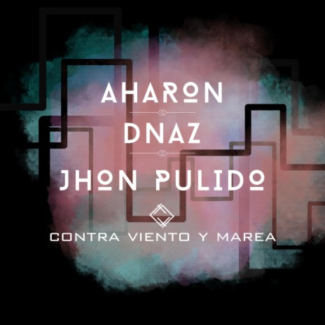 Contra viento y marea ft. Dnaz & Jhon Pulido | Boomplay Music