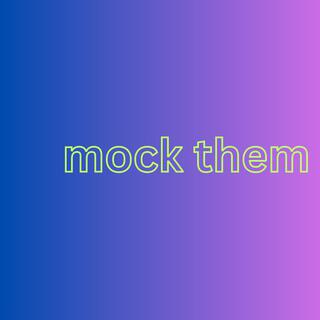 Mock Them