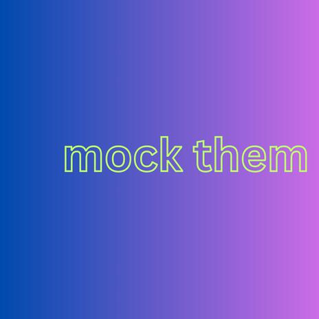 Mock Them | Boomplay Music