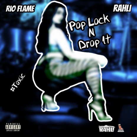 Pop Lock N Drop It / Toxic ft. Rahli | Boomplay Music