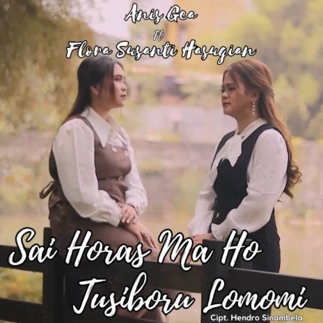 Sai Horas Ma Ho Tusiboru Lomomi ft. Flora Hasugian | Boomplay Music