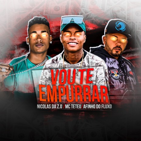 Vou Te Empurrar ft. mc nicolas da zo & MC Teteu | Boomplay Music