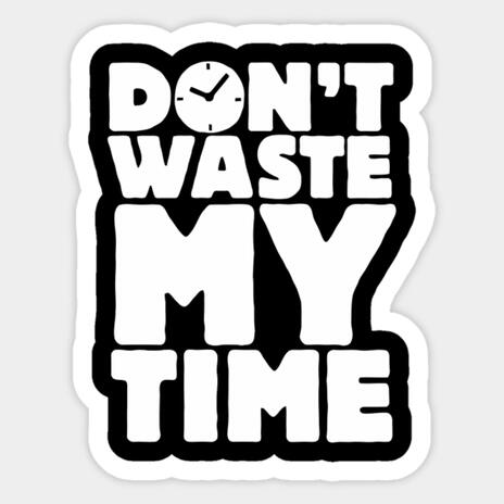 Dont wast my time | Boomplay Music