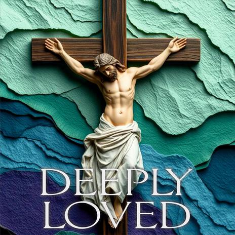 Deeply loved | Boomplay Music